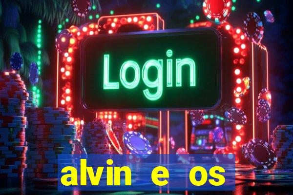 alvin e os esquilos 3 filme completo dublado